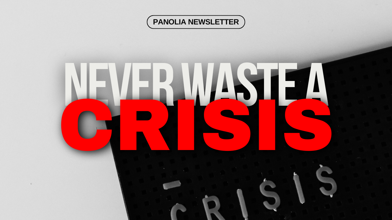 Never waste a crisis